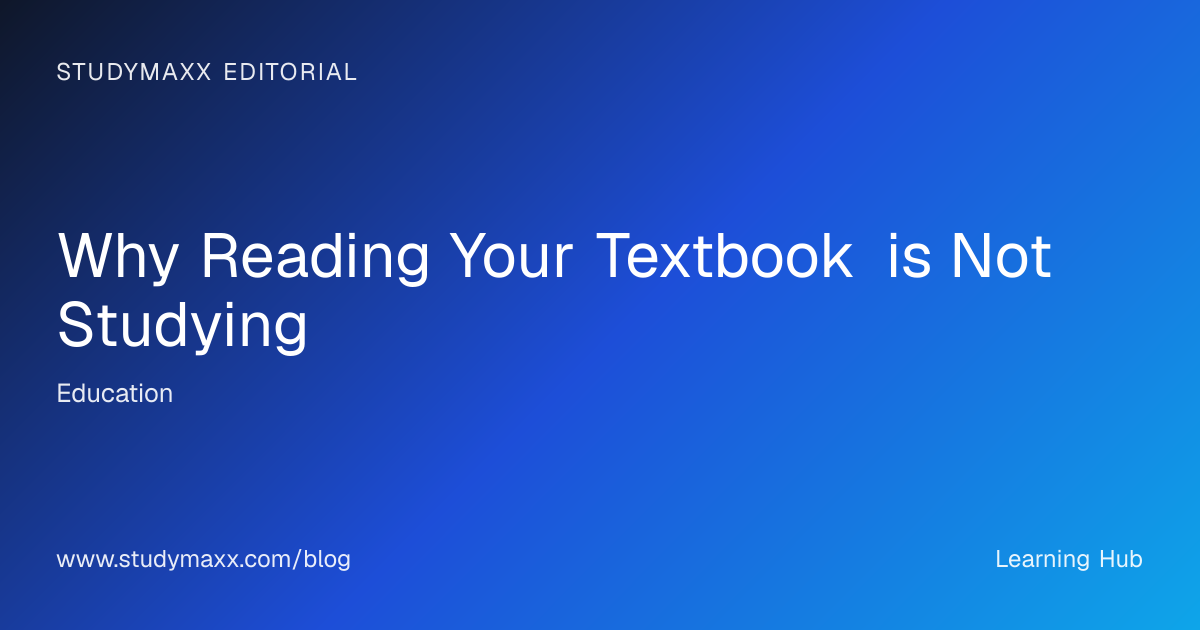 Why Reading Your Textbook is Not Studying - Studymaxx Blog | Studymaxx